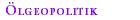�lgeopolitik